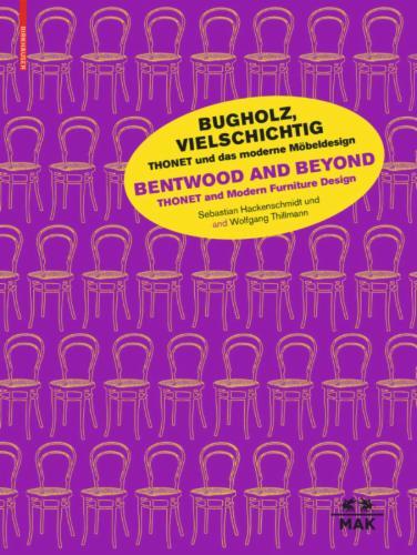 Bugholz, vielschichtig – Thonet und das moderne Möbeldesign / Bentwood and Beyond – Thonet and Modern Furniture  Design