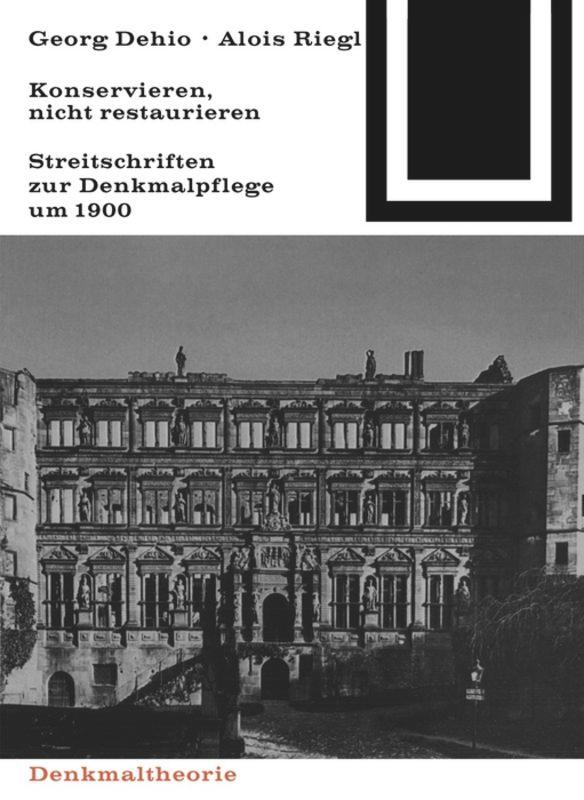 Georg Dehio und Alois Riegl – Konservieren, nicht restaurieren.'s cover