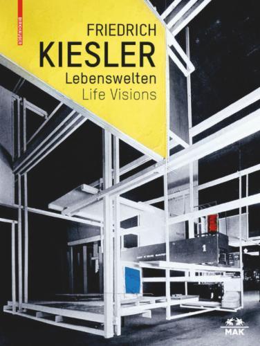 Friedrich Kiesler – Lebenswelten / Life Visions