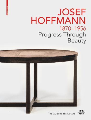 JOSEF HOFFMANN 1870–1956: Progress Through Beauty