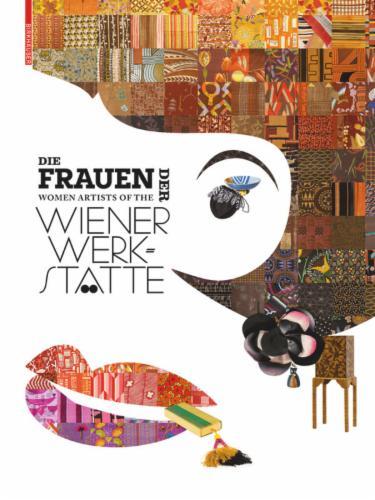 Die Frauen der Wiener Werkstätte / Women Artists of the Wiener Werkstätte