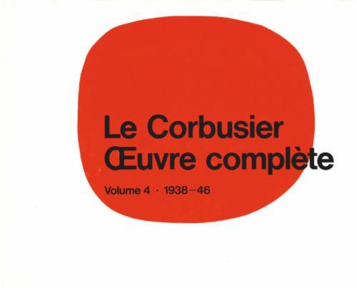 Le Corbusier - Œuvre complète
Volume 4: 1938-1946
