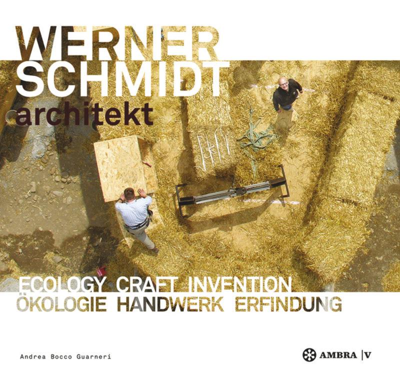 Werner Schmidt Architekt. Ökologie, Handwerk, Erfindung