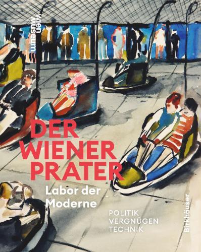 Der Wiener Prater. Labor der Moderne's cover